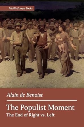 the populist moment the end of right vs left 1st edition alain de benoist ,f roger devlin 164264045x,