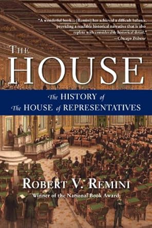 the house the history of the house of representatives 1st edition robert v remini ,library of congress