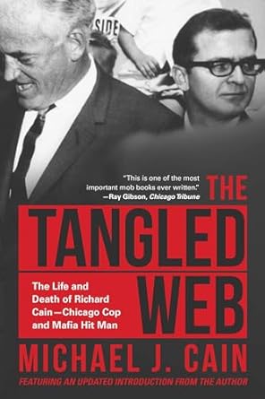 the tangled web the life and death of richard cain chicago cop and hitman 1st edition michael cain ,jack