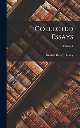 collected essays volume 1 1st edition thomas henry huxley 1019323396, 978-1019323397