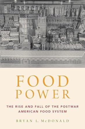 food power the rise and fall of the postwar american food system 1st edition bryan l mcdonald 0190600683,
