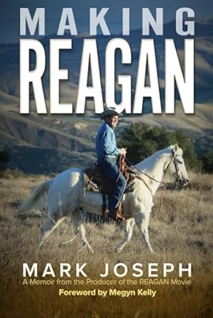 making reagan a memoir from the producer of the reagan movie 1st edition mark joseph 0982776160,
