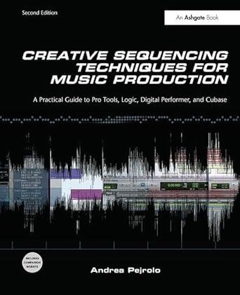 creative sequencing techniques for music production a practical guide to pro tools logic digital performer