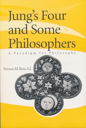 jungs four and some philosophers a paradigm for philosophy 1st edition thomas m king s j 0268032513,