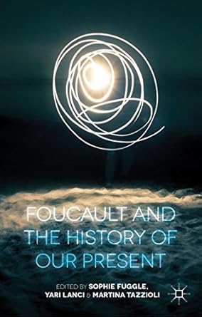 foucault and the history of our present 1st edition s fuggle ,y lanci ,m tazzioli 113738591x, 978-1137385918
