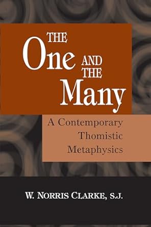 the one and the many a contemporary thomistic metaphysics 1st edition w norris clarke s j 0268037078,