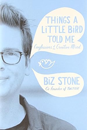 things a little bird told me confessions of the creative mind 1st edition biz stone 1455528714, 978-1455528714