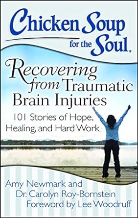 chicken soup for the soul recovering from traumatic brain injuries 101 stories of hope healing and hard work