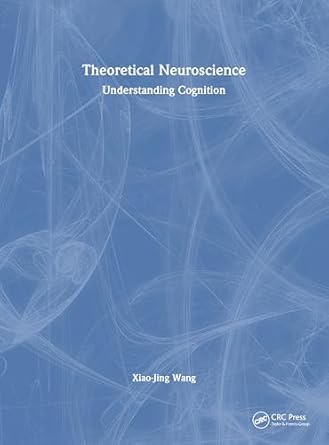 theoretical neuroscience understanding cognition 1st edition xiao jing wang 1032604816, 978-1032604817