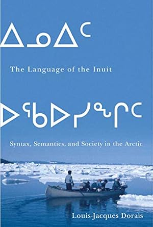 the language of the inuit syntax semantics and society in the arctic 1st edition louis jacques dorais