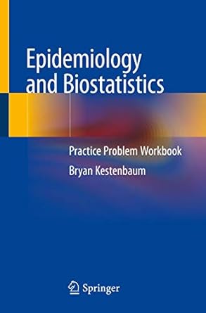 epidemiology and biostatistics practice problem workbook 1st edition bryan kestenbaum 3319974327,