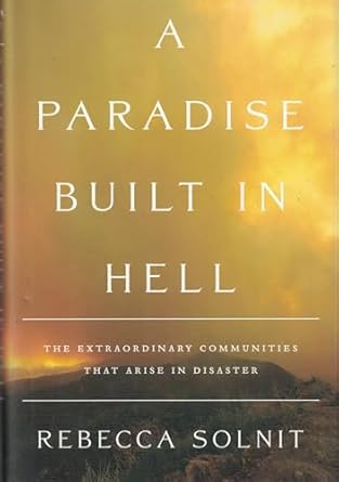 a paradise built in hell the extraordinary communities that arise in disaster 1st edition rebecca solnit