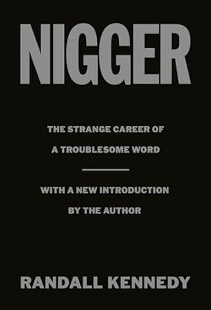 nigger the strange career of a troublesome word with a new introduction by the author 1st edition randall