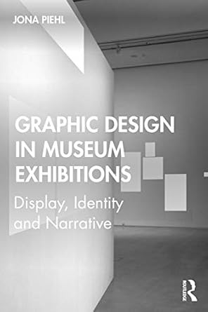 graphic design in museum exhibitions 1st edition jona piehl 1138350370, 978-1138350373
