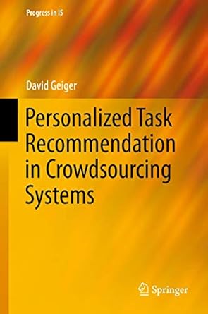 personalized task recommendation in crowdsourcing systems 1st edition david geiger 3319222902, 978-3319222905