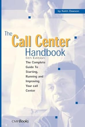 the call center handbook the complete guide to starting running and improving your call center 1st edition