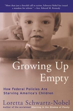growing up empty how federal policies are starving americas children 1st edition loretta schwartz nobel
