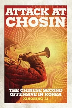 attack at chosin the chinese second offensive in korea 1st edition dr xiaobing li 0806164999, 978-0806164991
