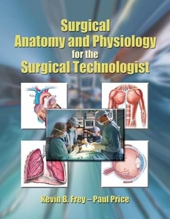 surgical anatomy and physiology for the surgical technologist 1st edition kevin b frey ,paul price