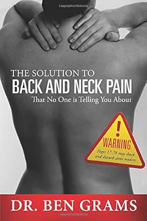 the solution to back and neck pain that no one is telling you about 1st edition dr ben d grams 0998350303,