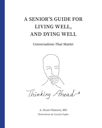 a seniors guide for living well and dying well conversations that matter 1st edition a stuart hanson ,carolyn