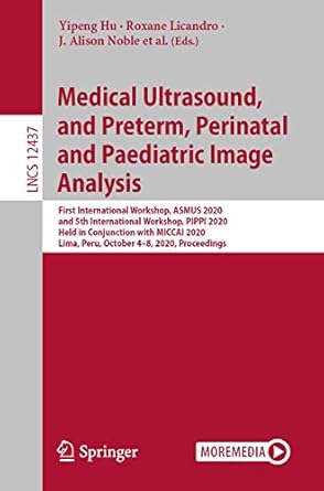 medical ultrasound and preterm perinatal and paediatric image analysis 1st edition yipeng hu ,roxane licandro