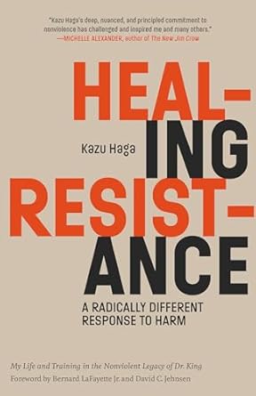healing resistance a radically different response to harm 1st edition kazu haga ,bernard lafayette jr ,david