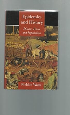 epidemics and history disease power and imperialism 1st edition dr sheldon watts 0300070152, 978-0300070156