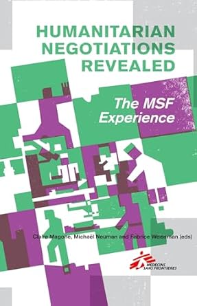 humanitarian negotiations revealed the msf experience 1st edition claire magone ,michael neuman ,fabrice