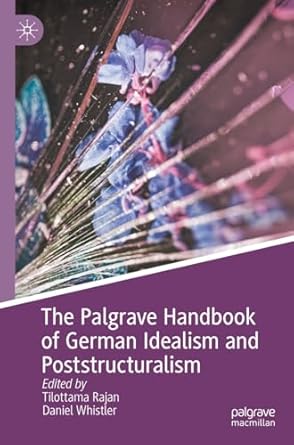 the palgrave handbook of german idealism and poststructuralism 1st edition tilottama rajan ,daniel whistler