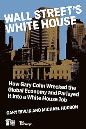 wall streets white house how gary cohn wrecked the global economy and parlayed it into a white house job 1st