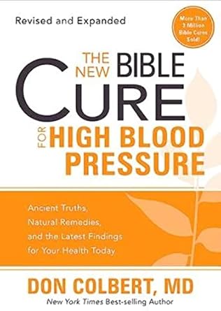 the new bible cure for high blood pressure ancient truths natural remedies and the latest findings for your