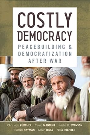costly democracy peacebuilding and democratization after war 1st edition christoph zurcher ,carrie manning