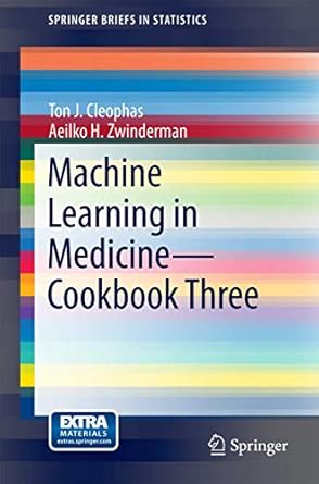 machine learning in medicine cookbook three 1st edition ton j j cleophas ,aeilko h zwinderman 3319121626,