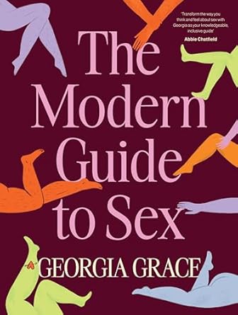 the modern guide to sex learn everything youve ever wanted to know about sex in this expert practical and