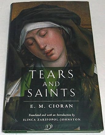 tears and saints 1st edition e m cioran ,ilinca zarifopol johnston 0226106721, 978-0226106724
