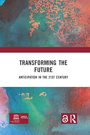 transforming the future anticipation in the 21st century 1st edition riel miller 0367855887, 978-0367855888
