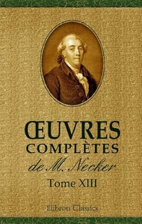 oeuvres completes de m necker tome 13 1st edition jacques necker 0543942414, 978-0543942418