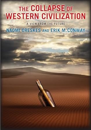 the collapse of western civilization a view from the future 1st edition naomi oreskes ,erik conway