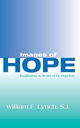 images of hope imagination as healer of the hopeless 1st edition william f lynch sj 0268005370, 978-0268005375