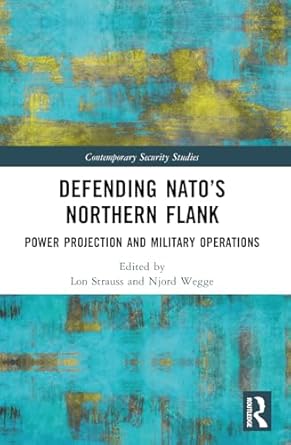 defending natos northern flank power projection and military operations 1st edition lon strauss ,njord wegge