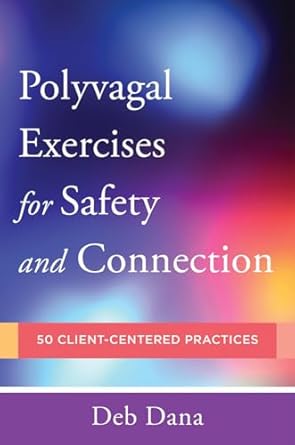polyvagal exercises for safety and connection 50 client centered practices 1st edition deb dana 0393713857,