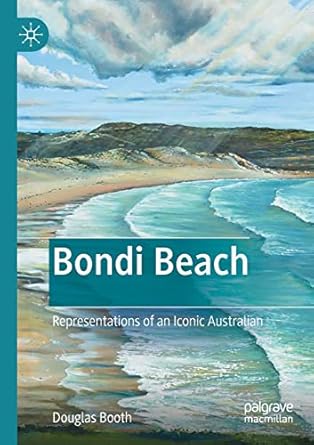 bondi beach representations of an iconic australian 1st edition douglas booth 9811639019, 978-9811639012