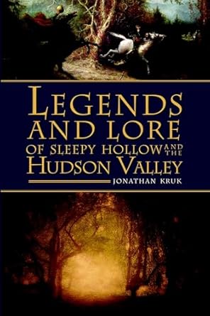 legends and lore of sleepy hollow and the hudson valley 1st edition jonathan kruk 1596297980, 978-1596297982