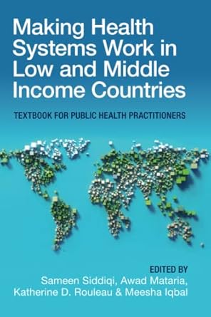 making health systems work in low and middle income countries 1st edition sameen siddiqi 1009211099,