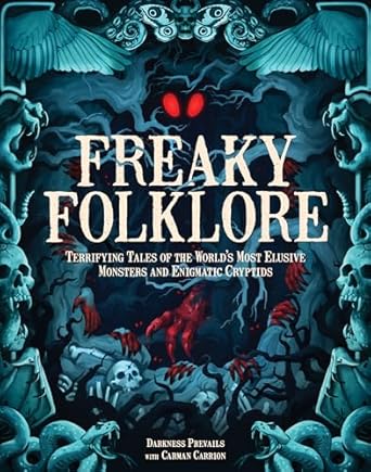 freaky folklore terrifying tales of the worlds most elusive monsters and enigmatic cryptids 1st edition