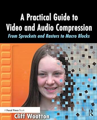 a practical guide to video and audio compression from sprockets and rasters to macro blocks 1st edition cliff