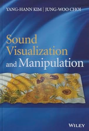 sound visualization and manipulation 1st edition yang hann kim ,jung woo choi 1118368479, 978-1118368473
