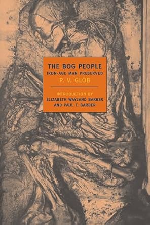 the bog people iron age man preserved 1st edition p v glob ,elizabeth wayland barber ,paul barber 1590170903,