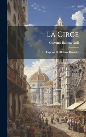 la circe e i capricci del bottaio dialoghi 1st edition giovanni battista gelli 101958842x, 978-1019588420